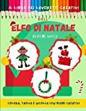 Livre d'activités créatives : ELF DE NOËL. Livre pour enfants d'âge préscolaire 3-6 ans ; Enfants 6-10 ans ; prégraphie ; activités aux ciseaux ; livre de Noël ; coloriage, ... Décorations de Noël : Livre de Noël pour enfants