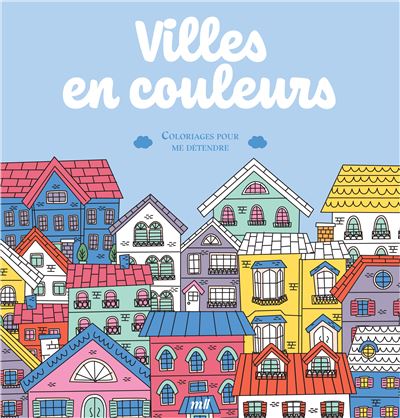 Villes en couleurs - Coloriages pour me détendre 48 coloriages d'art-thérapie pour me détendre et m'évader ! - Merci Les Livres