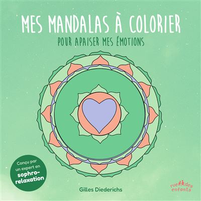 Mes mandalas à colorier pour apaiser mes émotions Conçu par un expert en sophro-relaxation - Gilles Diederichs - Rue Des Enfants
