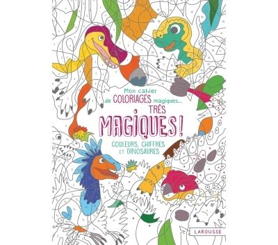 Mon cahier de coloriages magiques très magiques - Couleurs, Chiffres et Dinosaures Couleurs, chiffres et dinosaures - Alain Boyer - Larousse