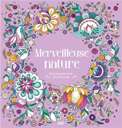 Merveilleuse nature Coloriages pour me détendre - Merci Les Livres