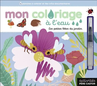 Mon coloriage à l'eau - Les petites bêtes du jardin - Lucile Ahrweiller - Flammarion Jeunesse Pere Castor