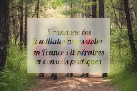 5 randonnées familiales accessibles en France : itinéraires et conseils pratiques