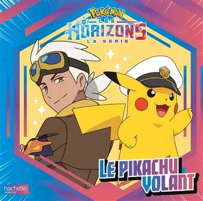 Pokémon - Le Pikachu Volant - Pokémon Horizons #1 Grand album - Hachette Jeunesse