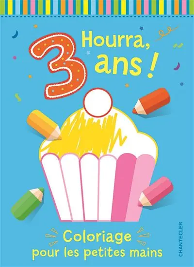Hourra, 3 ans ! Coloriage pour les petites mains - Chantecler