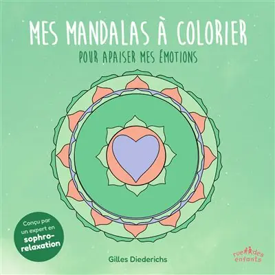 Mes mandalas à colorier pour apaiser mes émotions Conçu par un expert en sophro-relaxation - Gilles Diederichs - Rue Des Enfants