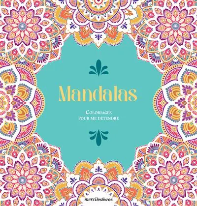 Coloriages pour me détendre : Mandalas - Merci Les Livres