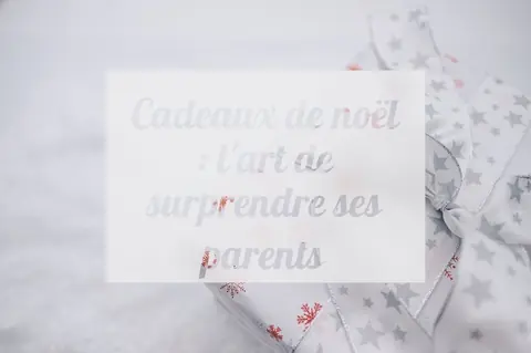 Cadeaux de noël : l'art de surprendre ses parents