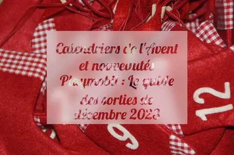 Calendriers de l'Avent et nouveautés Playmobil : Le guide des sorties de décembre 2023