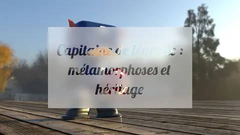 Capitaine de légende : métamorphoses et héritage