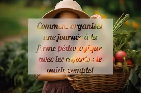 Comment organiser une journée à la ferme pédagogique avec les enfants : le guide complet