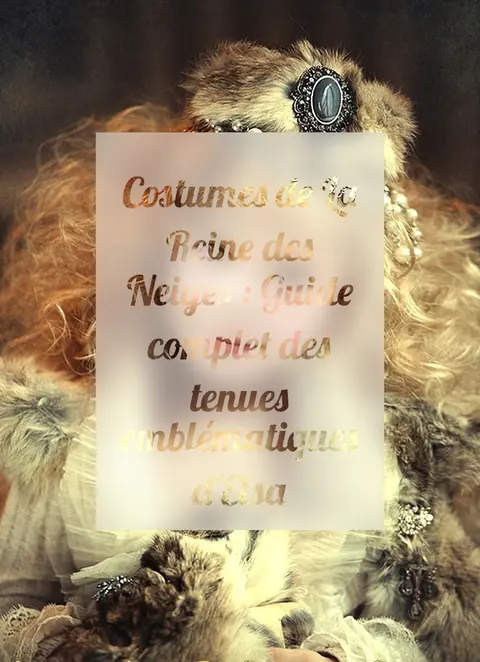Costumes de La Reine des Neiges : Guide complet des tenues emblématiques d'Elsa