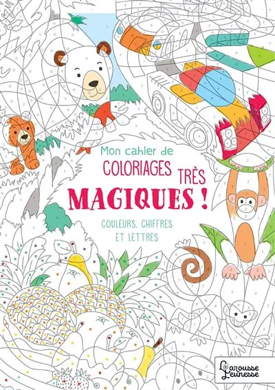 Mon cahier de coloriages très magiques - Couleurs, chiffres et lettres - Alain Boyer - Larousse