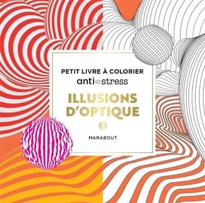 Illusions d'optique Petit livre à colorier anti-stress - Marabout