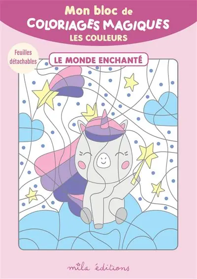 Mon bloc de coloriages magiques - Les couleurs - le monde enchanté 32 coloriages à révéler ! + Feuilles détachables - Mila Boutan Eds