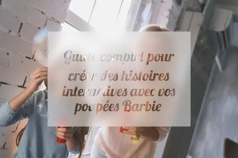 Guide complet pour créer des histoires interactives avec vos poupées Barbie