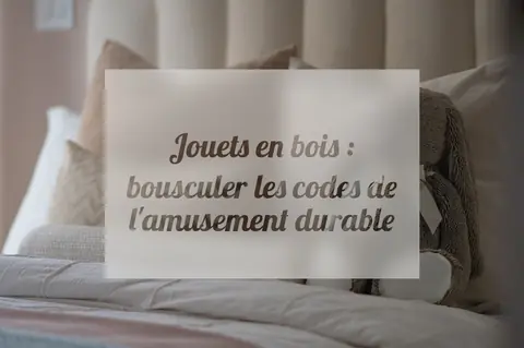 Jouets en bois : bousculer les codes de l'amusement durable