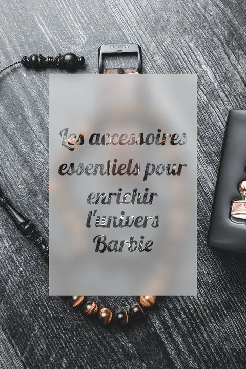 Les accessoires essentiels pour enrichir l'univers Barbie