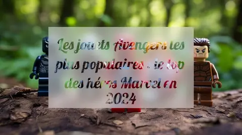 Les jouets Avengers les plus populaires : le top des héros Marvel en 2024