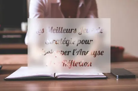 Les Meilleurs Jeux de Stratégie pour Développer l'Analyse et la Réflexion