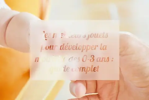 Les meilleurs jouets pour développer la motricité des 0-3 ans : guide complet