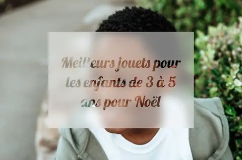 Meilleurs jouets pour les enfants de 3 à 5 ans pour Noël