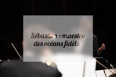 Sébastien : maestro des océans fidèles