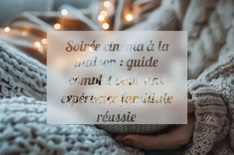 Soirée cinéma à la maison : guide complet pour une expérience familiale réussie