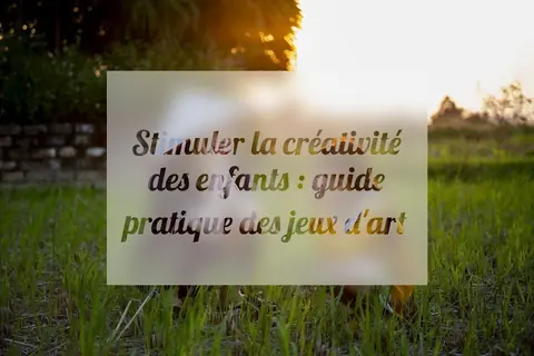 Stimuler la créativité des enfants : guide pratique des jeux d'art