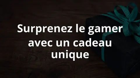 Surprenez le gamer avec un cadeau unique