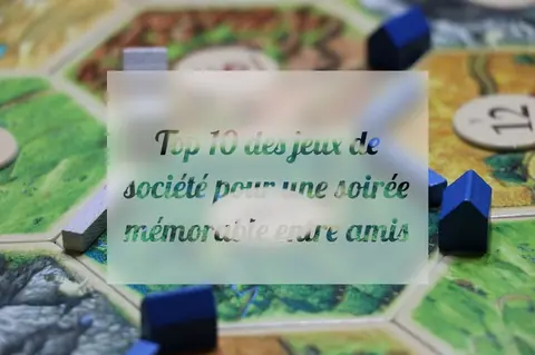 Top 10 des jeux de société pour une soirée mémorable entre amis