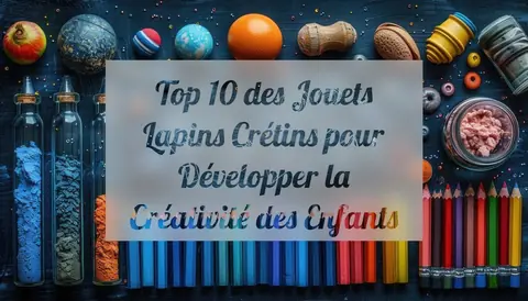 Top 10 des Jouets Lapins Crétins pour Développer la Créativité des Enfants